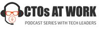CTOs At Work - Podcast Series With Tech Leaders
