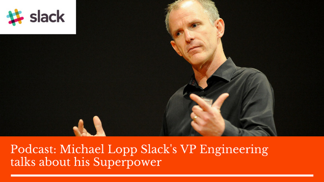 Michael Lopp Slack's VP Engineering talks about his Superpower