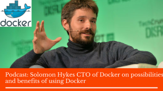 Podcast: Solomon Hykes CTO of Docker on possibilities and benefits of using Docker